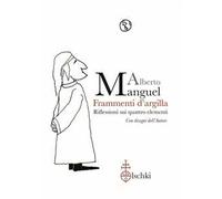 Frammenti d'argilla. Riflessioni sui quattro elementi. Ediz. illustrata