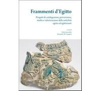 Frammenti d'Egitto. Progetti di catalogazione, provenienza, studio e valorizzazione delle antichità egizie ed egittizzandi