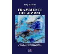 Frammenti dei giorni. Cento poesie per rendere il tempo un eterno presente