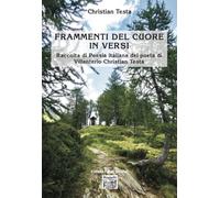 Frammenti del cuore in versi. Raccolta di poesia italiana del poeta di Villanterio Christian Testa