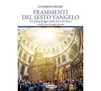 Frammenti del sesto vangelo. Un pellegrinaggio nella Terra del Sa