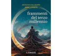 Frammenti del terzo millennio. Antologia del gruppo dei poeti. Poesia per vivere nella bellezza