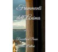 Frammenti dell' Anima: Raccolta di Poesie