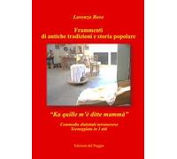 Frammenti di antiche tradizioni e storia popolare. Ka quille m'è ditte mamma