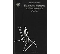 Frammenti di cinema. Archivi e museografie d'artista