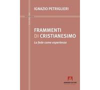 Frammenti di cristianesimo. La fede come esperienza