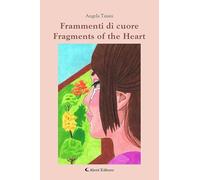 Frammenti di cuore-Fragments of the heart. Ediz. bilingue