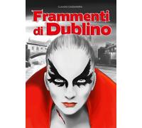 Frammenti di Dublino di Claudio Cassandra, 2020, Youcanprint