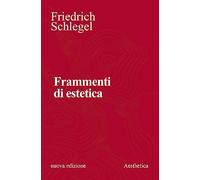 Frammenti di estetica. Nuova ediz.