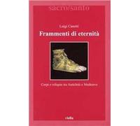Frammenti di eternità. Corpi e reliquie tra antichità e medioevo