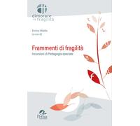 Frammenti di fragilità. Incursioni di pedagogia speciale - Miatto E. (cur.)