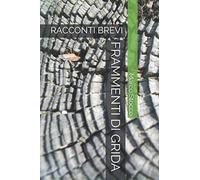 FRAMMENTI DI GRIDA: RACCONTI BREVI