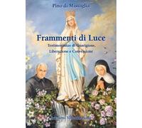 Frammenti di luce. Testimonianze di guarigione, liberazione, e conversione