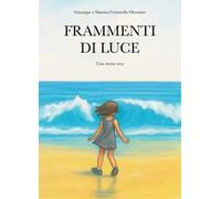 Frammenti di luce. Una storia vera