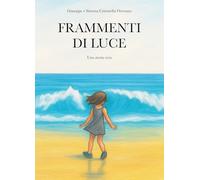 Frammenti di luce. Una storia vera