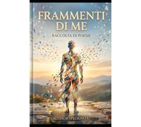 Frammenti di me: Poesie