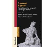 Frammenti di psiche. Processi traumatici complessi e psicologia analitica