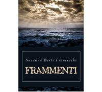 Frammenti di Susanna Berti Franceschi, 2019, Youcanprint