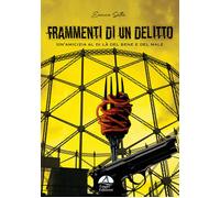 Frammenti di un delitto. Un'amicizia al di là del bene e del male - Satta Enrico