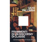 Frammenti di un discorso di classe. Racconto di vite e di conti che non to...