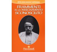 Frammenti di un insegnamento sconosciuto - Uspenskij P. D.