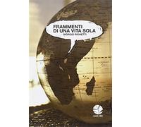 Frammenti di una vita sola - Righetti Giorgio