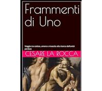 Frammenti di Uno: Viaggio tra caduta, amore e rinascita alla ricerca dell’unità perduta