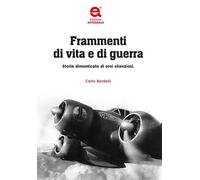 Frammenti di vita e di guerra. Storie dimenticate di eroi silenzi