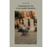 Frammenti di vita in un mondo fantastico [Paperback] Dolfin, Andrea