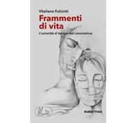 Frammenti di vita. L'umanità al tempo del coronavirus
