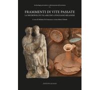 Frammenti di vite passate. La necropoli di Via Arluno a Pogliano Milanese