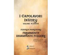 Frammenti! Divampante fulgore. I Capolavori InVersi. Vol. 38