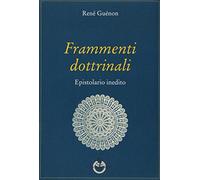 René Guénon – Frammenti dottrinali. Epistolario inedito – Brossura (2015)