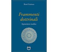 Frammenti dottrinali. Epistolario inedito - Guénon René