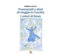 Frammenti e diari di viaggio in Turchia. I colori di Gesù