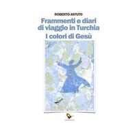 Frammenti e diari di viaggio in Turchia. I colori di Gesù