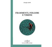 Frammenti, folgori e visioni