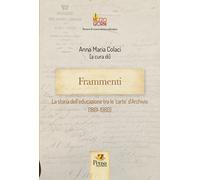 Frammenti. La storia dell'educazione tra le 'carte' d'Archivio (1861-1960)...