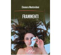 Frammenti - Montevidoni Eleonora