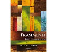 Frammenti. Poesie d'amore e di vita - [EBS Print]