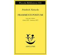 Frammenti postumi. Vol. 3: Estate 1872-Autunno 1873.