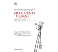 Frammenti urbani. I piccoli oggetti che raccontano le città