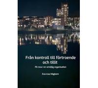 Från kontroll till förtroende och tillit: På resa i en omöjlig organisation