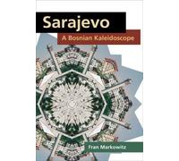 Fran Markowitz Sarajevo: a Bosnian Kaleidoscope (Tascabile)
