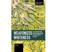 Fran Shor Weaponized Whiteness (Tascabile) Studies in Critical Social Sciences