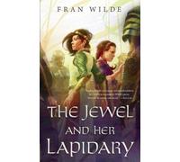 Fran Wilde The Jewel and Her Lapidary (Tascabile) Gem Universe