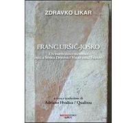 Franc Ursic-Josko. Un partigiano sloveno della Soaka Dolina/valle dell'Isonzo