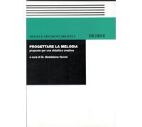 Franca Ferrari-Mauro Carboni Progettare una melodia proposte per una didattica creativa a cura di M. Maddalena Novati
