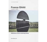Franca Ghitti. La figura e l'opera. Ediz. illustrata