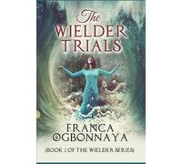Franca Vanessa Ogbonnaya The Wielder Trials (Tascabile) Wielder